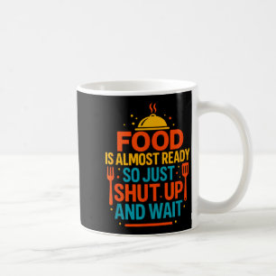 Funny Kitchen Cooking Quote Food Is Almost Ready  Coffee Mug