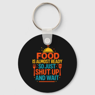 Funny Kitchen Cooking Quote Food Is Almost Ready  Key Ring