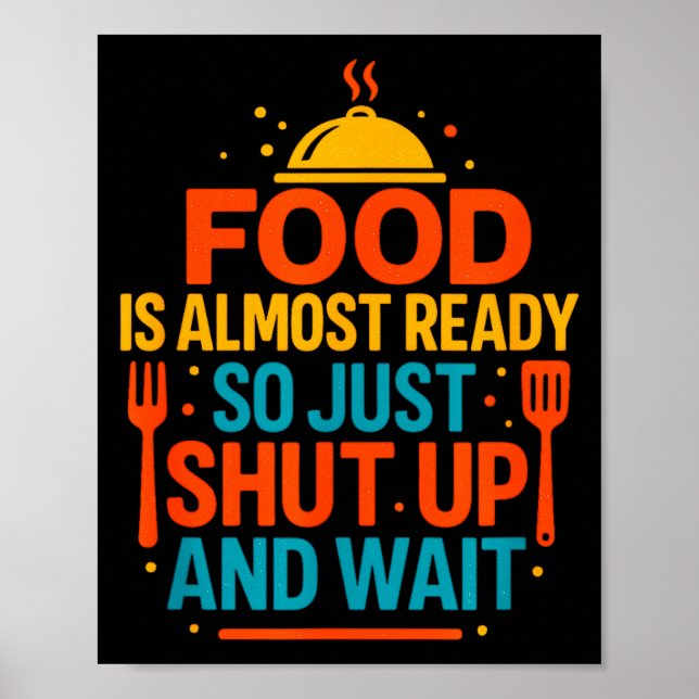 Funny Kitchen Cooking Quote Food Is Almost Ready  Poster (Front)