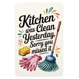 Funny Kitchen Magnet – Kitchen Was Clean Yesterday