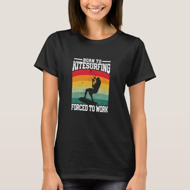 Funny Kite Surfing Board Born To Kitesurfing Force T-Shirt (Front)