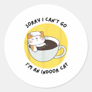 Funny Kitten Sorry I Can’t Go I’m An Indoor Cat  Classic Round Sticker