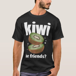 Funny Kiwi Be Friends T-Shirt