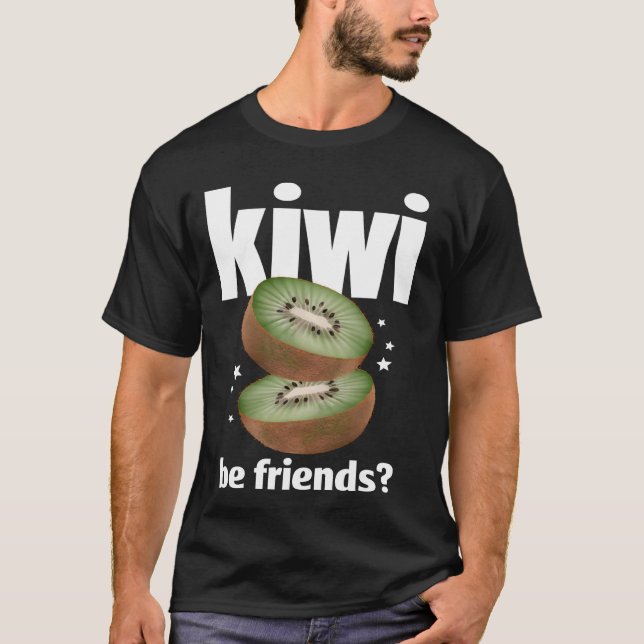 Funny Kiwi Be Friends T-Shirt (Front)