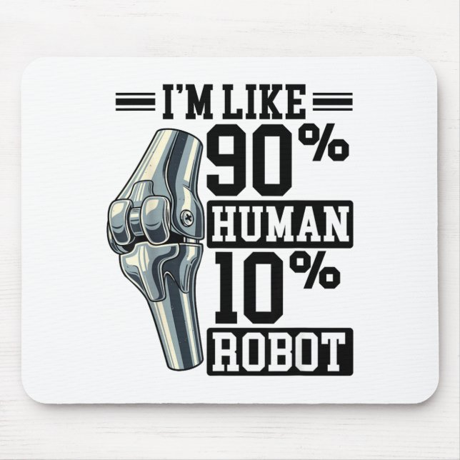Funny Knee Replacement I'm Like 90% Human 10% Robo Mouse Mat (Front)