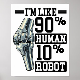 Funny Knee Replacement I'm Like 90% Human 10% Robo Poster
