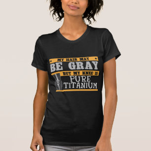 Funny Knee Replacement Older Grey Hair Surgery T-Shirt