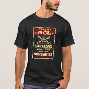 Funny Knee Surgery I Tore My ACL Skiing Recovery G T-Shirt
