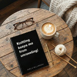 Funny Knitting Quote Yarn Humour Knitter Custom Notebook<br><div class="desc">This personalised notebook is perfect for knitters who know the therapeutic power of yarn. The bold white-on-black design features a cheeky saying with space to add your name or custom text at the bottom. Great for jotting down patterns, ideas, or everyday thoughts. Makes a thoughtful gift for crafters, fibre artists,...</div>