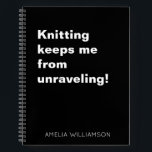 Funny Knitting Quote Yarn Humour Knitter Custom Notebook<br><div class="desc">This personalised notebook is perfect for knitters who know the therapeutic power of yarn. The bold white-on-black design features a cheeky saying with space to add your name or custom text at the bottom. Great for jotting down patterns, ideas, or everyday thoughts. Makes a thoughtful gift for crafters, fibre artists,...</div>