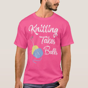 Funny Knitting Shirt Knitting Takes Balls