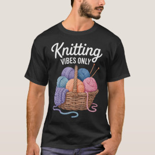Funny Knitting Vibes Only Knitter T-Shirt