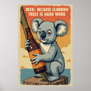 Funny Koala Beer Art - Climbing Trees is Hard Work Poster
