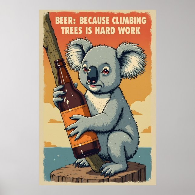 Funny Koala Beer Art - Climbing Trees is Hard Work Poster (Front)