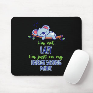 Funny Koala I'm Not Lazy I'm Just On My Energy Sav Mouse Mat
