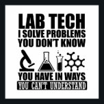 Funny lab tech quotes laboratory technician humour poster<br><div class="desc">Do you love chemistry or biology? If so, this is the illustration for you, especially if you are a laboratory technician or scientist. There are plenty of lab tech designs out there but how many of them make sense? That's what makes this " Lab Technician I solve problems " design...</div>