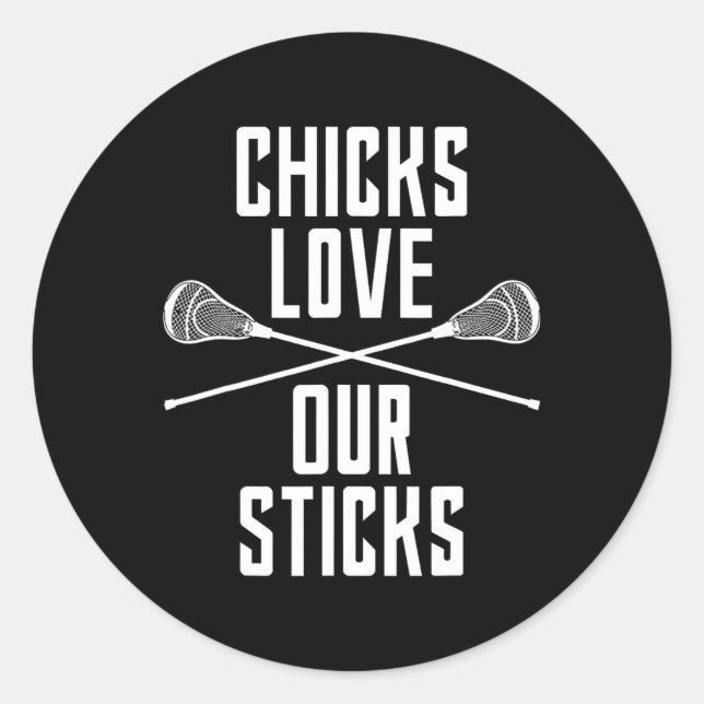 Funny Lacrosse Chicks Love Our Sticks Lax Saying T Classic Round Sticker (Front)