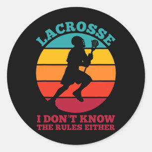 Funny Lacrosse I Don't Know The Rules Either  Classic Round Sticker