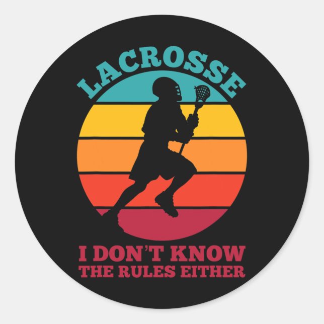 Funny Lacrosse I Don't Know The Rules Either  Classic Round Sticker (Front)