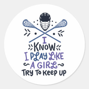 Funny Lacrosse I Know I Play Like A Girl Gift Idea Classic Round Sticker