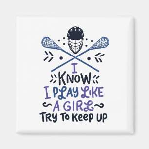 Funny Lacrosse I Know I Play Like A Girl Gift Idea Magnet