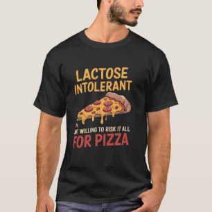 Funny Lactose Intolerant Pizza Lover Design T-Shirt