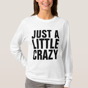 Funny Ladies T-Shirts, JUST A LITTLE CRAZY T-Shirt