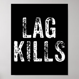 Funny Lag Kills Video Game Pc Hardcore Gamer Gift Poster
