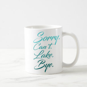 Funny Lake Design, Sorry. Can't. Lake. Bye.  Coffee Mug