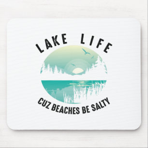 Funny Lake Life Cuz Beaches Salty Cool Be Pond Lov Mouse Mat