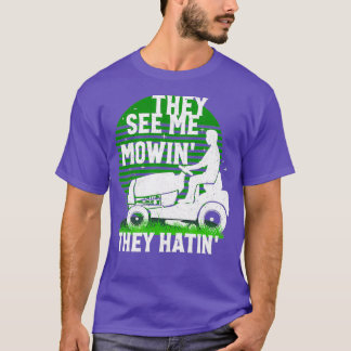 Funny Landscaper Yard Lawn Mow They See Me They T-Shirt