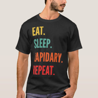 Funny Lapidary Gift Eat Sleep Lapidary Repeat T-Shirt