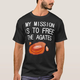 Funny Lapidary My mission is to free the Agates  T-Shirt