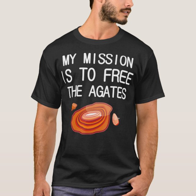Funny Lapidary My mission is to free the Agates  T-Shirt (Front)