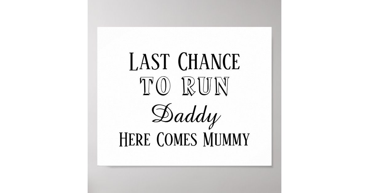 Run Daddy Run Sign Funny Last Chance To Run Daddy Wedding Sign | Zazzle
