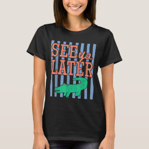 Funny last day of school see ya later alligator T-Shirt