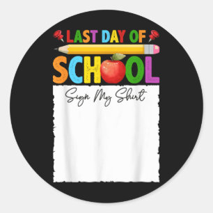 Funny Last Day Of School Sign My Shirt Autograph G Classic Round Sticker