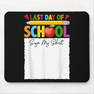 Funny Last Day Of School Sign My Shirt Autograph G Mouse Mat