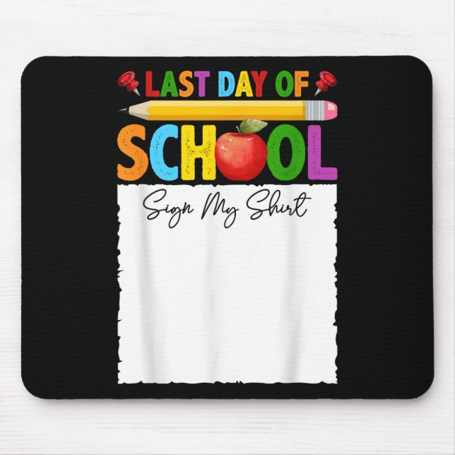 Funny Last Day Of School Sign My Shirt Autograph G Mouse Mat (Front)