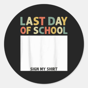 Funny Last Day Of School Sign My Shirt Graduation Classic Round Sticker