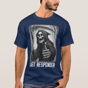 Funny Last Responder Grim Reaper Skeleton Hallowee T-Shirt