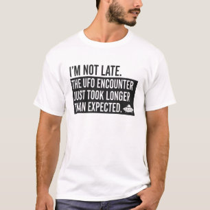 Funny Late Due to UFO Encounter Quote T-Shirt