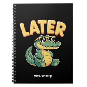 Funny Later Gator Hilarious Alligator Pun Design Notebook