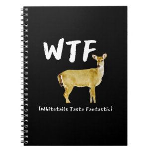 Funny Laugh WTF Whitetail Taste Fantastic Hunter Notebook