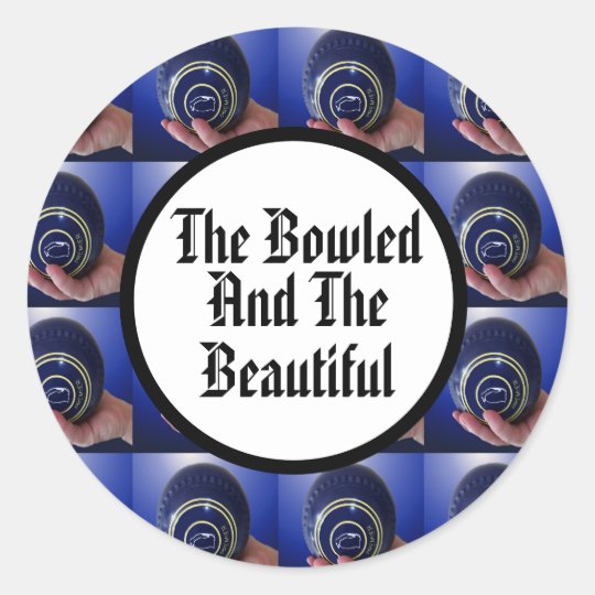 Funny Lawn Bowls Bowls And Beautiful, Classic Round Sticker Zazzle.co.uk