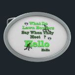 Funny Lawn Bowls Greeting,   Belt Buckle<br><div class="desc">Pictured are the words what do lawn bowls say when they meet ? with images of lawn bowls and bowlers</div>