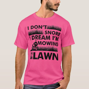 Funny Lawn Mower I Dont Snore Yard Work Lawn T-Shirt