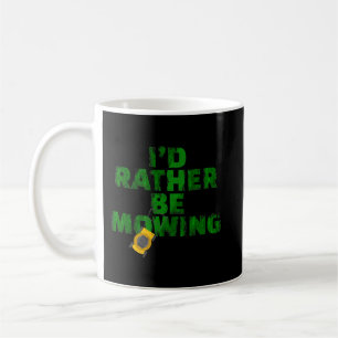 Funny Lawn Mower Id Rather Be Mowing Yard Work Law Coffee Mug
