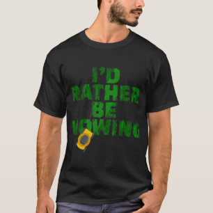 Funny Lawn Mower Id Rather Be Mowing Yard Work Law T-Shirt