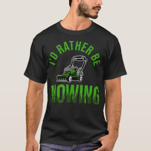 Funny Lawn Mower Id Rather Be Mowing Yard Work T-Shirt